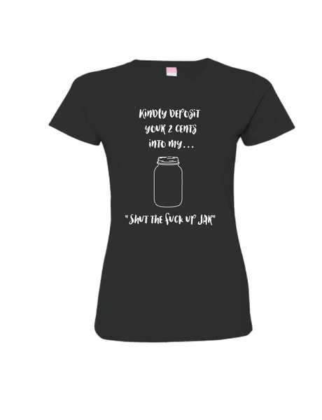 Kindly deposit your 2 cents into my...."Shut the fuck up jar!"