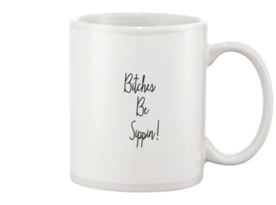 Bitches Be Sippin'