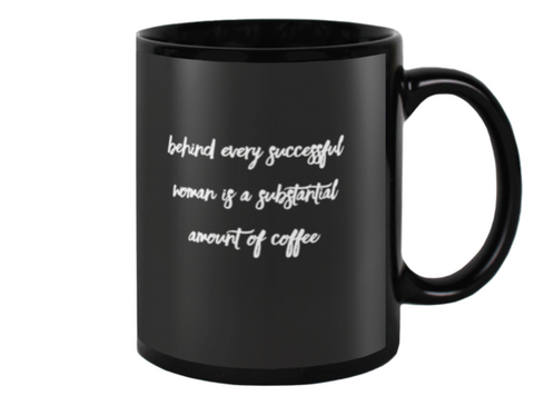 Behind every successful woman is a substantial amount of coffee