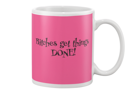 Bitches get things DONE! Mug