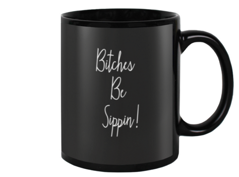 Bitches Be Sippin' Black Mug