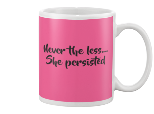 Never the less...She persisted Mug