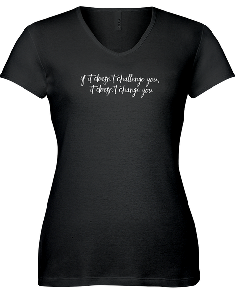 If it doesn't challenge you, it does'nt change you V-neck Tshirt