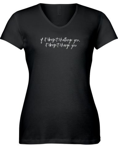 If it doesn't challenge you, it does'nt change you V-neck Tshirt