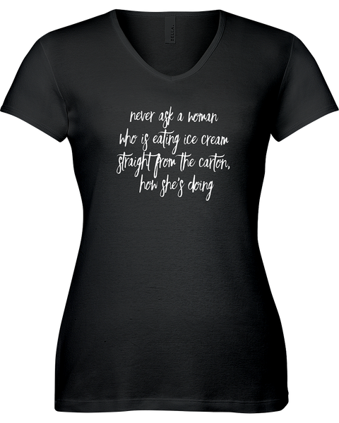 Never ask a woman who is eating ice cream........V-neck Tshirt