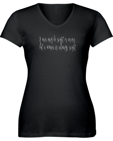 A man may be right or wrong....but a woman is always right. V-neck Tshirt