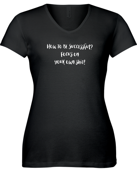 How to be successful? Focus on your own shit! V-neck Tshirt
