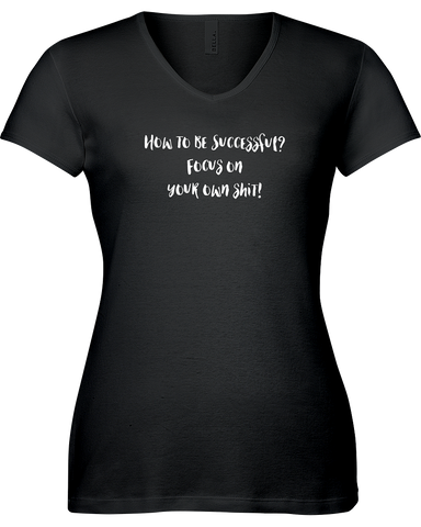 How to be successful? Focus on your own shit! V-neck Tshirt