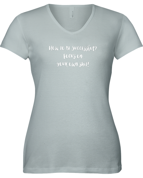 How to be successful? Focus on your own shit! V-neck Tshirt