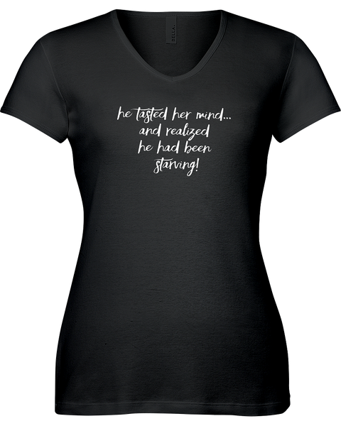 He tasted her mind and realized he had been starving V-neck Tshirt