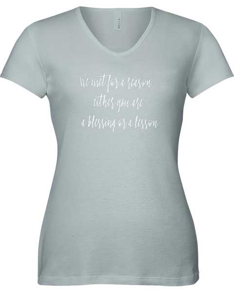 We met for a reason. Either you are a blessing or a lesson. V-neck Tshirt