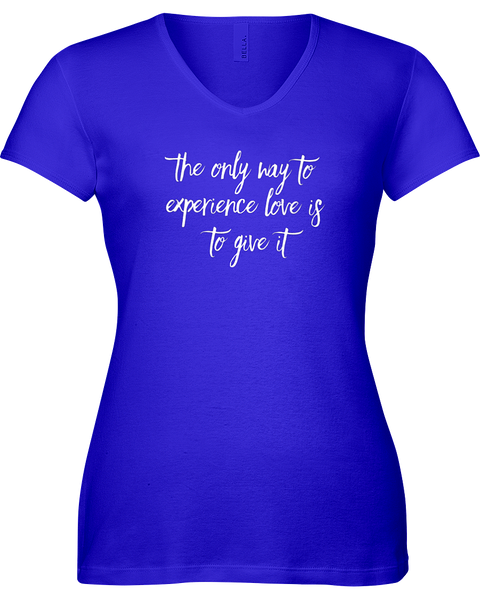 the only way to experience love is to give it! V-neck Tshirt