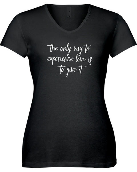 the only way to experience love is to give it! V-neck Tshirt