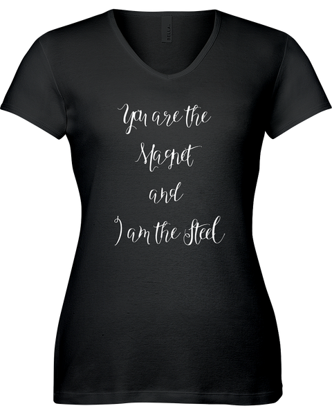 You are the magnet and I am the steel. V-neck Tshirt