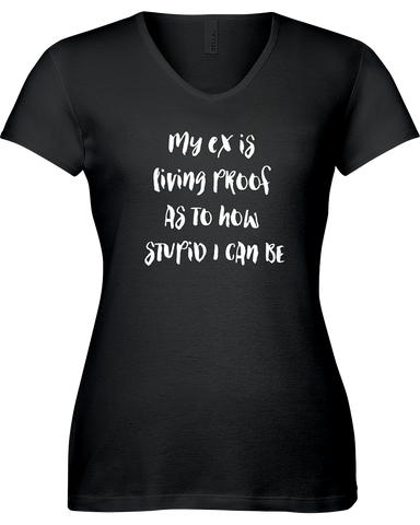 My ex is proof as to how stupid I can be. V-neck Tshirt