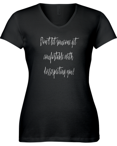Don't let someone get comfortable with disrespecting you. V-neck Tshirt