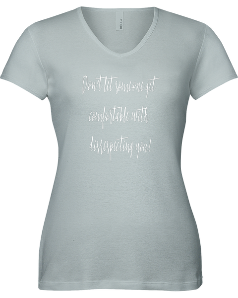 Don't let someone get comfortable with disrespecting you. V-neck Tshirt