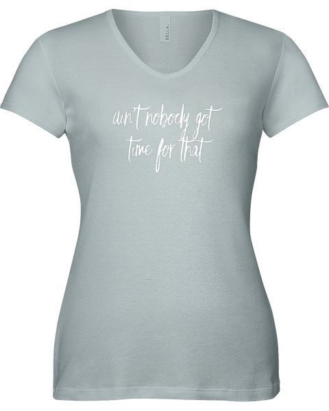 Ain't nobody got time for that. V-neck Tshirt
