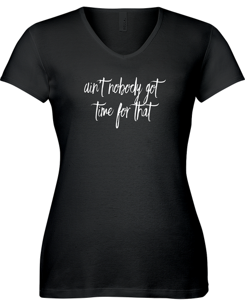 Ain't nobody got time for that. V-neck Tshirt