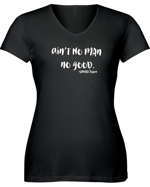 Ain't no man no good. V-neck Tshirt