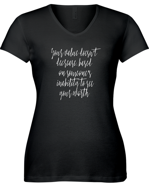 Your value doesn't decreased based on someone's inability to see your worth. V-neck Tshirt
