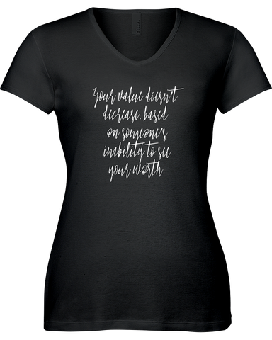 Your value doesn't decreased based on someone's inability to see your worth. V-neck Tshirt