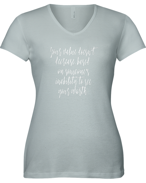 Your value doesn't decreased based on someone's inability to see your worth. V-neck Tshirt