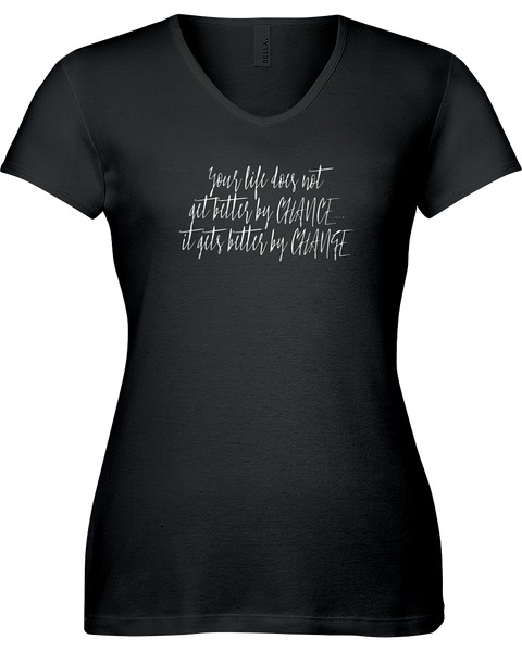 Your life does not get better by Chance...it gets better by Change. V-neck Tshirt