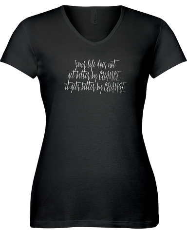 Your life does not get better by Chance...it gets better by Change. V-neck Tshirt