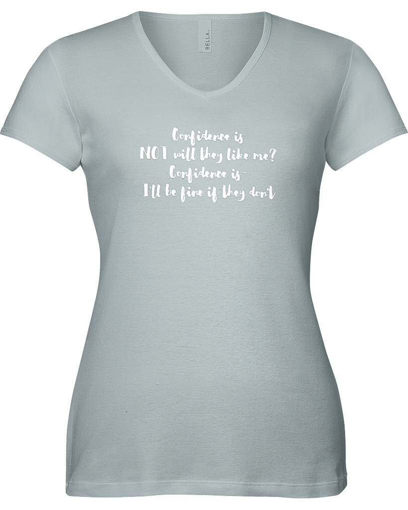 Confidence is NOT will they like me? Confidence is I'll be fine if they don't. V-neck Tshirt