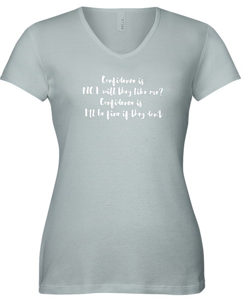 Confidence is NOT will they like me? Confidence is I'll be fine if they don't. V-neck Tshirt