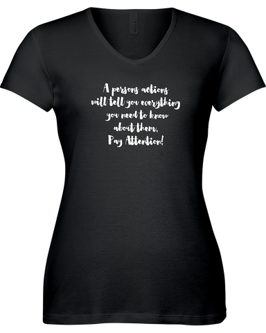 A person's actions will tell you everything you need to know about them. --Pay Attention.  V-neck Tshirt