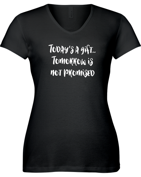 Today is a gift....Tomorrow is not promised. V-neck Tshirt