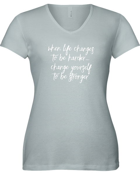 When life changes to be harder...Change yourself to be stronger. V-neck Tshirt