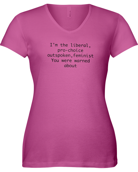 I'm the liberal, pro-choice, outspoken, feminist; you were warned about