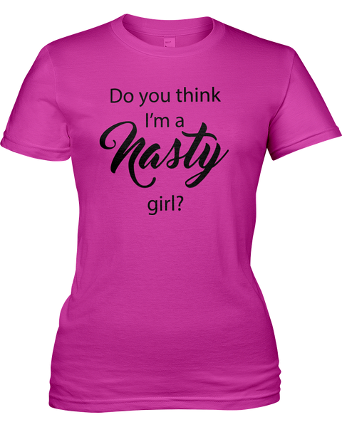Do you think I'm a NASTY girl?