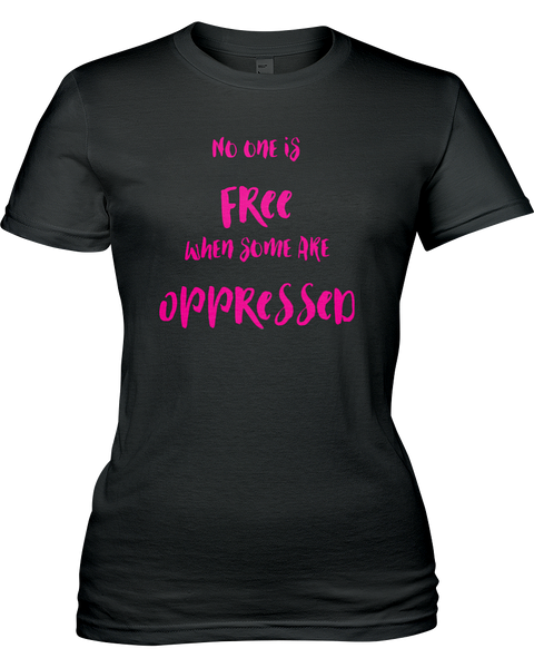 No one is FREE when SOME are OPPRESSED