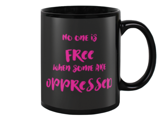 No one is free with some are oppressed Mug