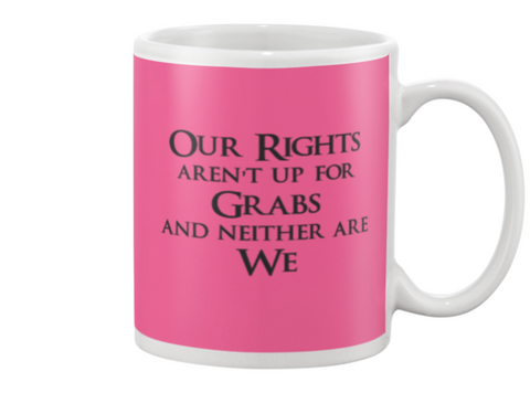 Our rights are not up for grabs and neither are we Mug