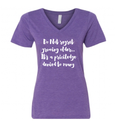 Do Not regret getting older...It's a privilege denied to many. V-neck Tshirt
