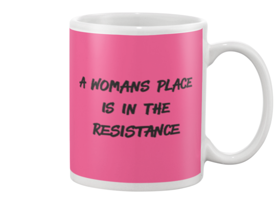 A Woman's Place is in the Resistance Mug