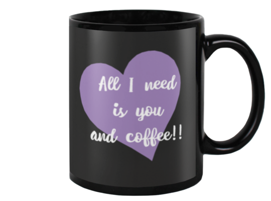 All I need is you and coffee!! Black Mug