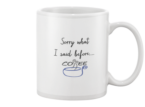 Sorry what I said before coffee Mug