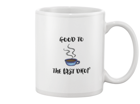 Good to the last drop mug