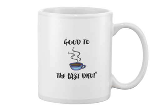Good to the last drop mug