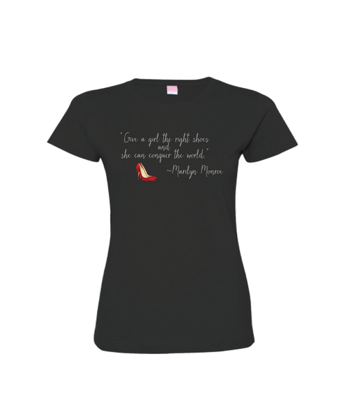 "Give a girl the right shoes and she can conquer the world." ~Marilyn Monroe