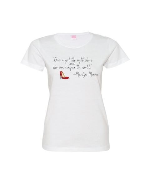 "Give a girl the right shoes and she can conquer the world." ~Marilyn Monroe