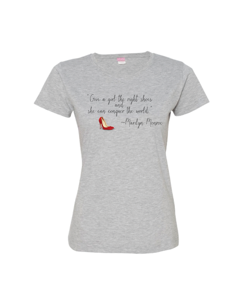 "Give a girl the right shoes and she can conquer the world." ~Marilyn Monroe